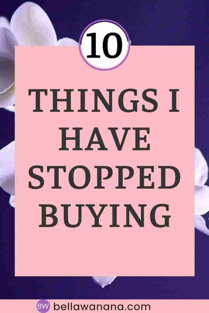 Things I have stopped buying