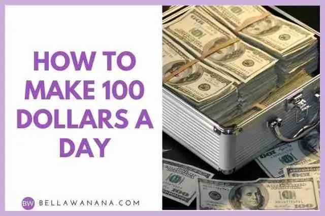 How to Make 100 Dollars a Day