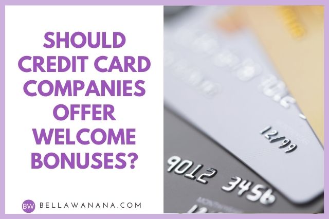 Should Credit Card Companies Offer Welcome Bonuses?